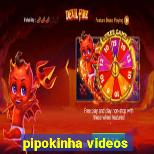 pipokinha videos